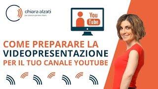 Come preparare la video presentazione per il tuo Canale YouTube