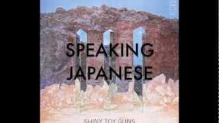 Shiny Toy Guns - "Speaking Japanese"