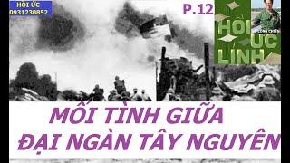 F 968(P12) MỐI TÌNH GIỮA ĐẠI NGÀN TÂY NGUYÊN / hồi ức/ vũ công chiến/ kccm