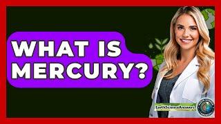 What Is Mercury? - Earth Science Answers