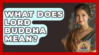 What Does Lord Buddha Mean? - Buddhism Reflections