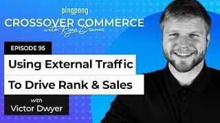 Using External Traffic to Drive Rank and Sales ⎜Victor Dwyer⎜EP 95