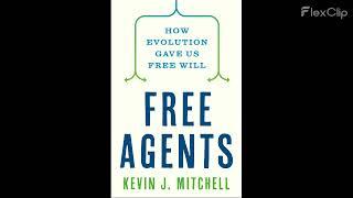 [5] Free Agents: How Evolution Gave Us Free Will By Kevin J. Mitchell