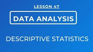 LESSON 47 - DESCRIPTIVE STATISTICS: THE THREE METHODS OF ANALYSING DATA DESCRIPTIVELY