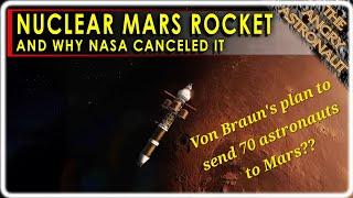 Who killed the NASA Nuclear Mars Rocket?  Von Braun's plan to put 70 astronauts on Mars!