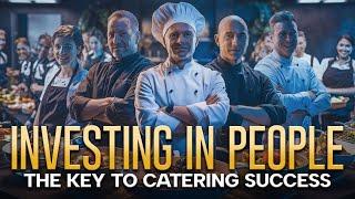 Investing in People: The Key to Catering Success