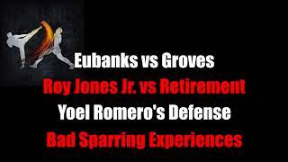 Striking Thoughts: Eubanks vs Groves, Roy Jones Jr Last Fight, Yoel Romero's Defense