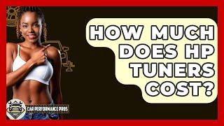 How Much Does HP Tuners Cost? - Car Performance Pros