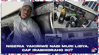 NIGERIA YAKIRIWE NABI CYANE MURI LIBYE, CAF IRAKORA IKI?