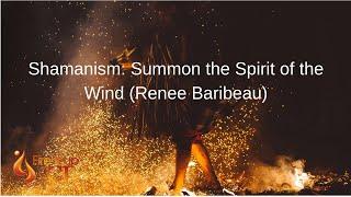 Shamanism: Summon the Spirit of the Wind (Renee Baribeau)