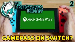 Gamepass to Nintendo Switch?! - The FishStakes Podcast (2)