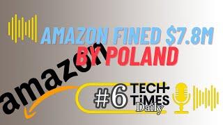 Amazon Fined $7.8M by Poland | Tech Times Daily #6