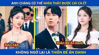 Chàng Trai Có Thể Nhìn Thấy Được Cái C.h.ế.t, Ai Ngờ Lại Là Thiên Đế Ẩn Danh | review phim