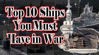 Top 10 Ships You Must Have in War