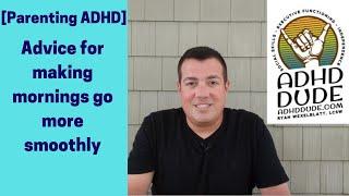 [Parenting ADHD] Making morning go more smoothly- ADHD Dude - Ryan Wexelblatt