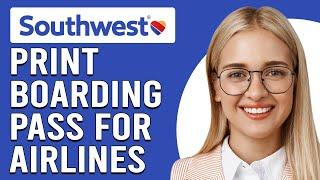 How To Print A Boarding Pass For Southwest Airlines (How Do You Get A Boarding Pass On Southwest?)