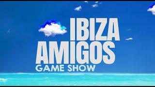 IBIZA AMIGOS GAME SHOW COMING SOON....