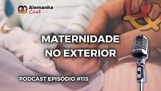 Alemanha Cast 115 - Maternidade no Exterior