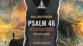 Psalm 46 Affirmations - Slower Version - With Guided Breathing