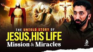 THE UNTOLD STORY OF JESUS, HIS LIFE, MISSION AND MIRACLES | Nouman Ali Khan