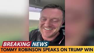 BREAKING NEWS: TOMMY ROBINSON SPEAKS ON DONALD TRUMP'S ELECTION WIN