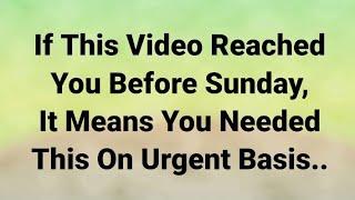 If This Message Reached You Before Sunday It Means You Need This On Urgent Basis..God Message Today