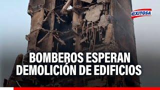 Bomberos esperan demolición de edificios en Barrios Altos