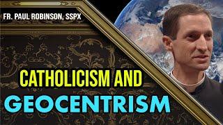 Interview with Fr. Paul Robinson, SSPX | Catholicism and Geocentrism