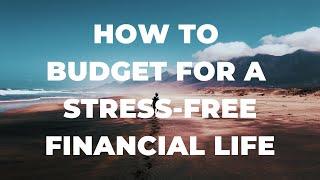 How to Budget for a Stress-Free Financial Life