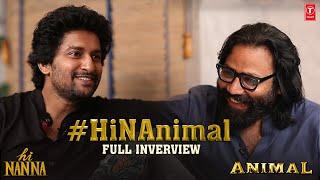 Full Interview: NAnimal | Nani and Sandeep Reddy Vanga Interview | Hi Nanna x Animal