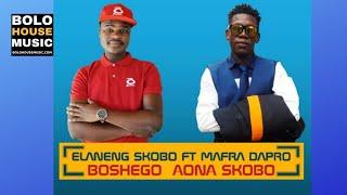 Elaneng Skobo - Boshego Aona Skobo ft Mafro Dapro (2019)