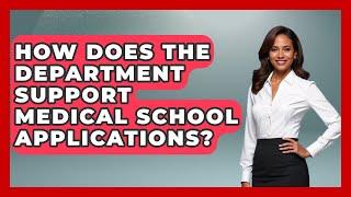 How Does the Department Support Medical School Applications? | Med School Survival Guide