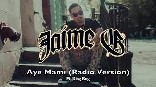 JAIME G - Aye Mami (Feat. King Bog) *Radio Version*