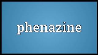 Phenazine meaning & pronounced