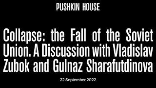 The Fall of the Soviet Union. A Discussion with Vladislav M. Zubok and Gulnaz Sharafutdinova