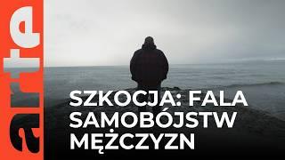 Szkocja: fala samobójstw mężczyzn | ARTE.tv Dokumenty