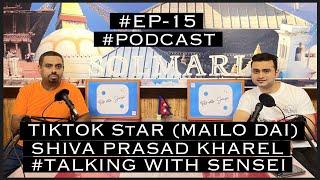 Shiva Prasad Kharel(Mailo Dai)| #ep15 | #podcast | #tiktokstar | Talk With Sensei