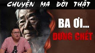 [TẬP 1958] Chuyện Ma Có Thật : BA ƠI...ĐỪNG CHẾT
