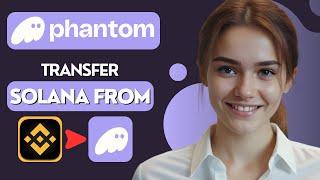 How to Transfer Solana from Binance to Phantom Wallet