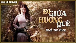 Đọc truyện ngắn : ĐI GIỮA HƯƠNG QUÊ đọc truyện đêm khuya, tiểu thuyết hay