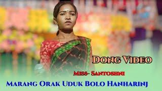 Marang Orak Uduk Bolo Hanharij Ror // Miss- Santoshni // Dong Video // New Santhali Video 2024