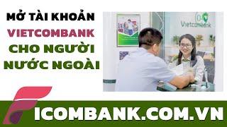  Mở tài khoản cho người nước ngoài tại Vietcombank | Ficombank.com.vn