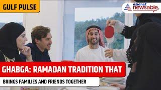 Gulf Pulse | Ramadan 2025: What Is Ghabga? The Hidden Gem of Celebrations in the GCC