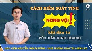 Cách Tôi "Kiểm Soát Tâm Lý" Khi Đầu Tư - Học Viên HELADU Nguyễn Lâm Dương