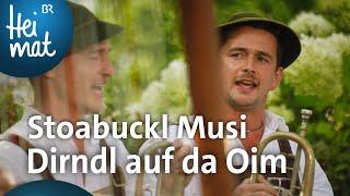 Stoabuckl Musi: Dirndl auf da Oim | BR Heimat - Zsammg'spuit | Volksmusik