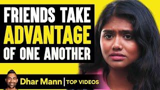 Friends TAKE Advantage of One Another | Dhar Mann