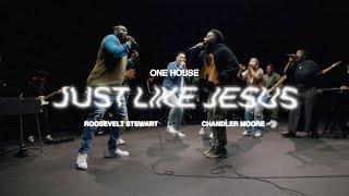 Just Like Jesus (ft. Chandler Moore & Roosevelt Stewart) | ONE HOUSE