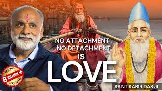 No Attachment - No Detachment is "Love" | Sant Kabir Das | Meditation through listening | Shabdyog