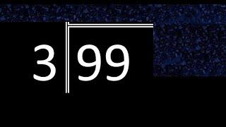 Divide 99 by 3 ,  remainder  . Division with 1 Digit Divisors . Long Division . How to do