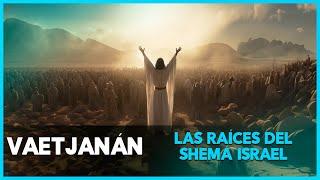 Las Raíces del Shemá Israel | Un Pilar Espiritual - vaEtjanán | Parashá 45